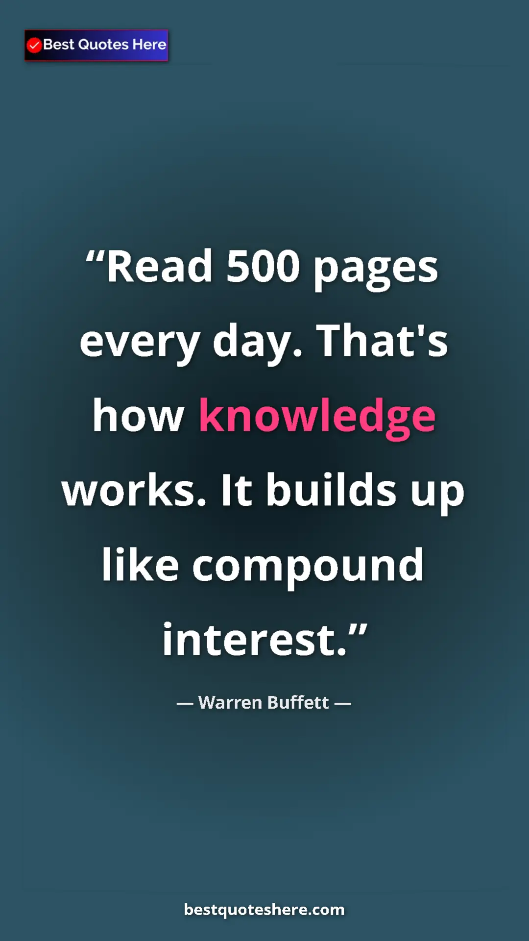 Pinterest quote poster by Warren Buffett: "Read 500 pages every day. That's how knowledge works. It..."