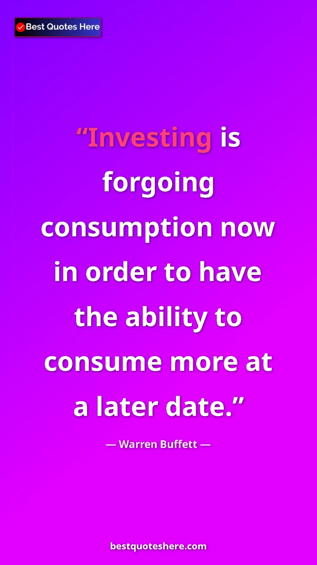 Pinterest quote poster by Warren Buffett: "Investing is forgoing consumption now in order to have the..."