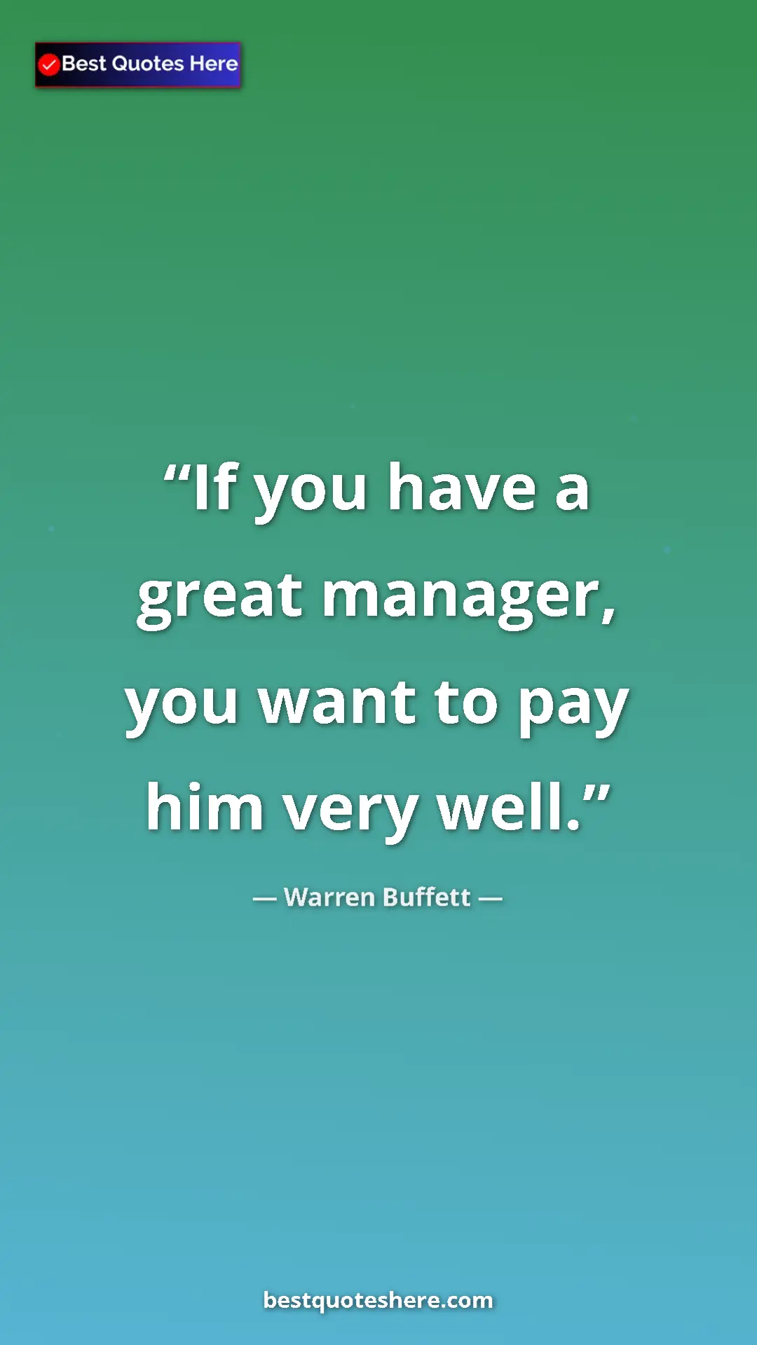 Pinterest quote poster by Warren Buffett: "If you have a great manager, you want to pay him very well."