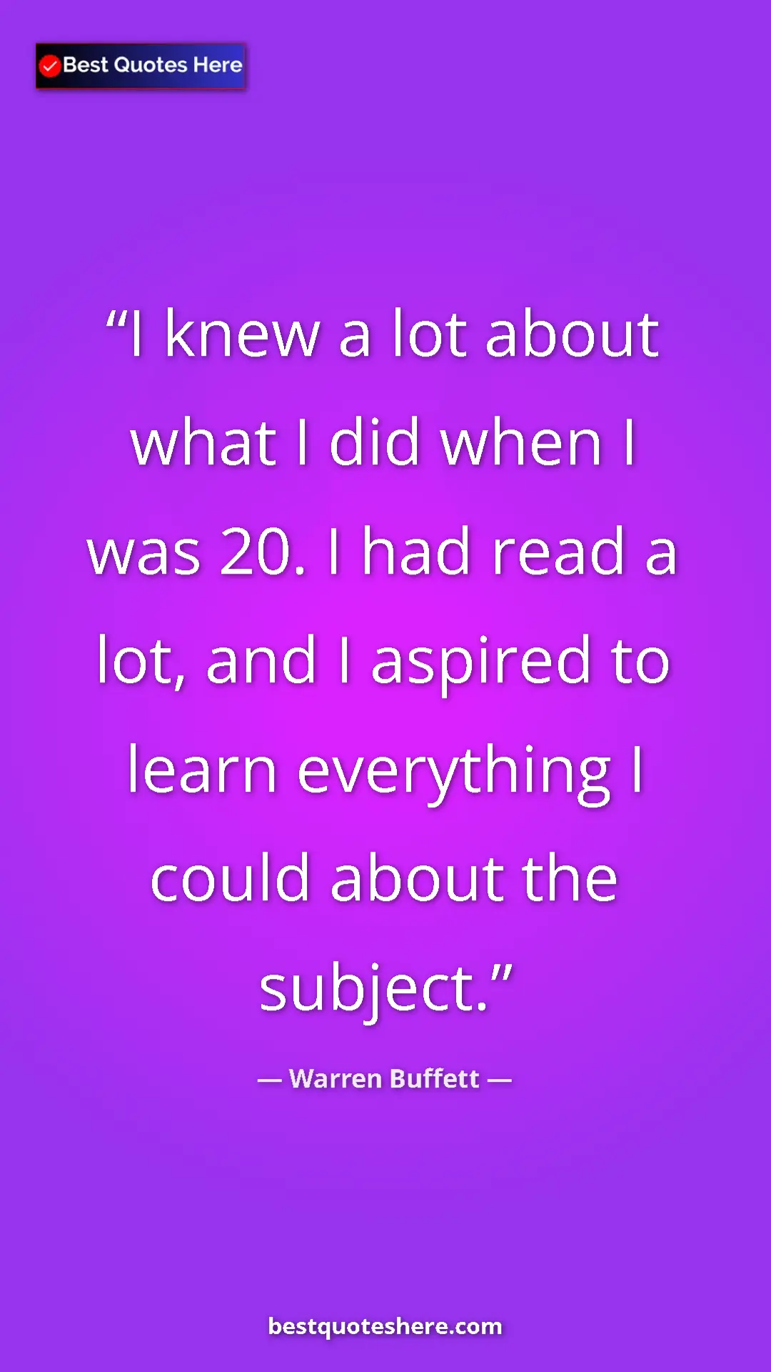 Pinterest quote poster by Warren Buffett: "I knew a lot about what I did when I was 20. I had read a..."