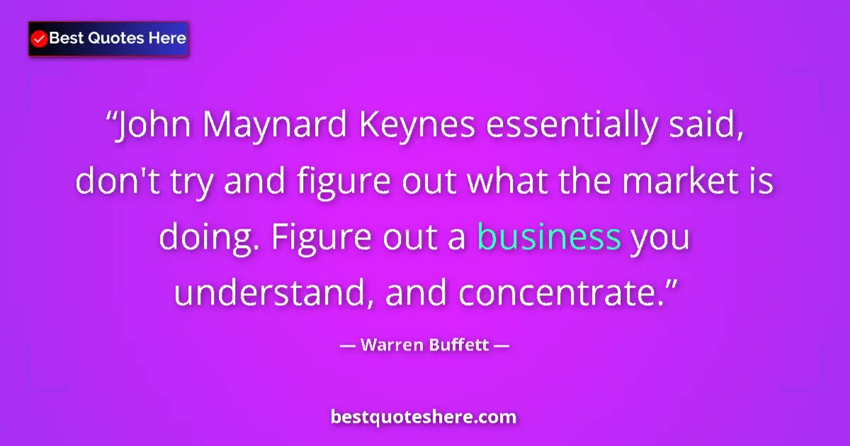 Quote by Warren Buffett: John Maynard Keynes essentially said, don't try an