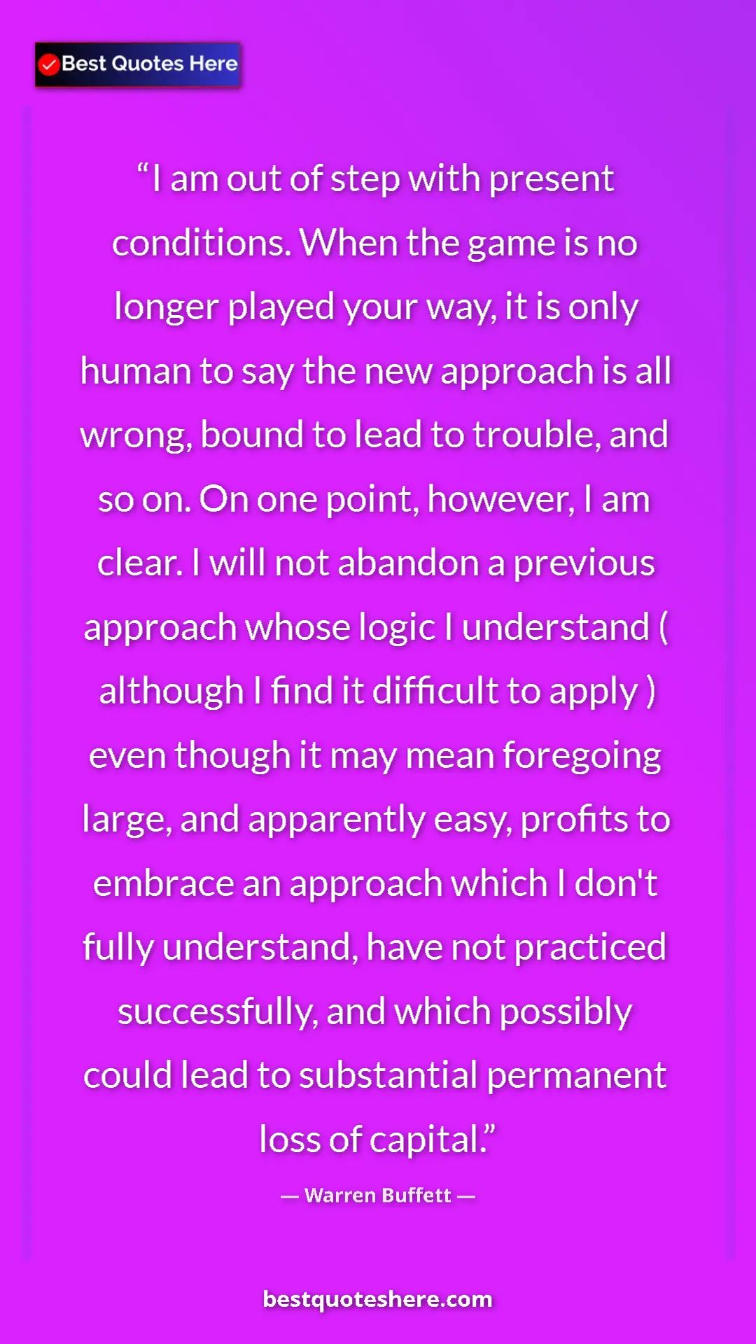 Pinterest quote poster by Warren Buffett: "I am out of step with present conditions. When the game is..."