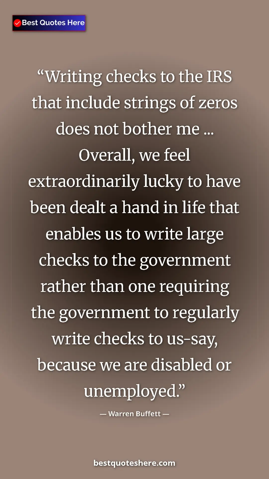 Warren Buffett Quote Card: "Writing checks to the IRS that include strings of zeros..." Pinterest quote poster by Warren Buffett: "Writing checks to the IRS that include strings of zeros..."