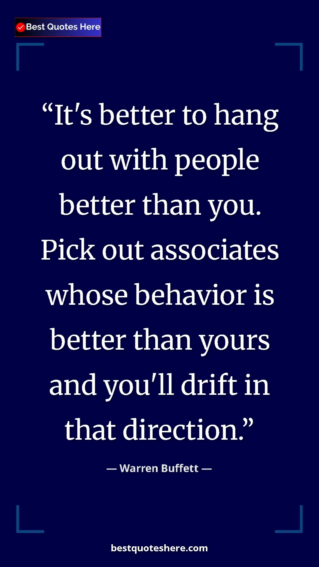 Pinterest quote poster by Warren Buffett: "It's better to hang out with people better than you. Pick..."