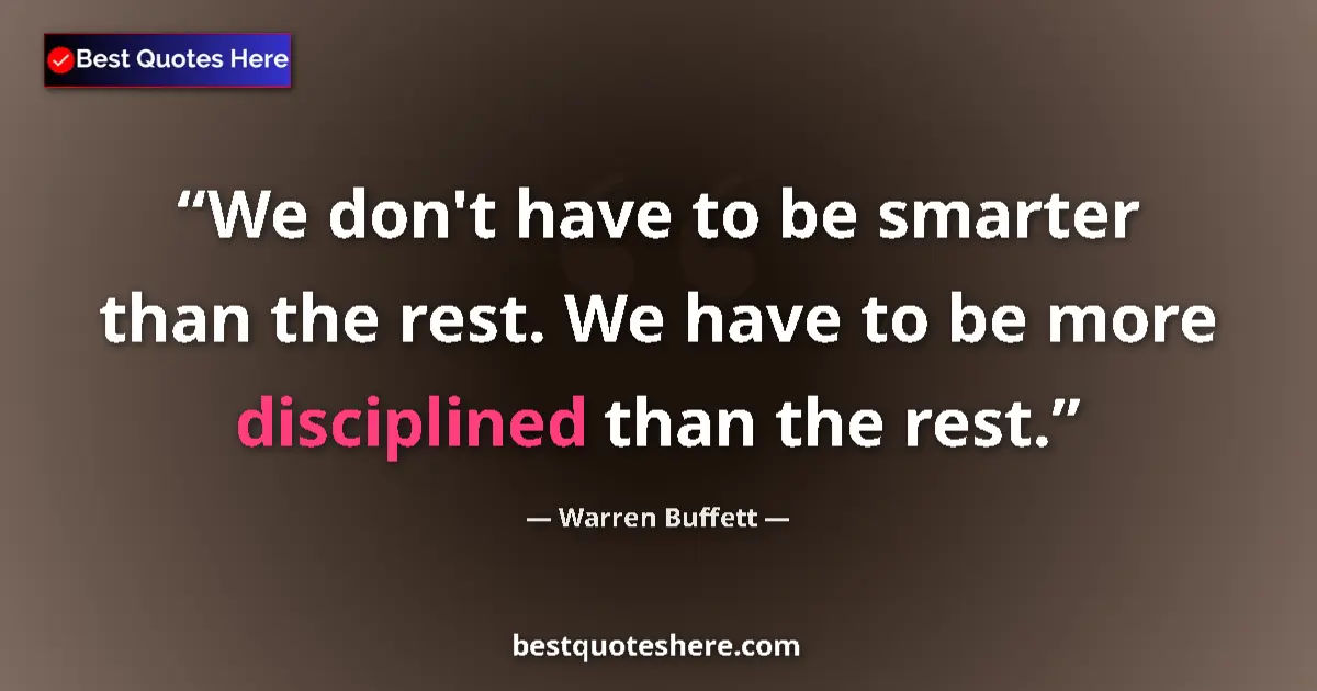 Warren Buffett quote: "We don't have to be smarter than the rest. We have to be..."