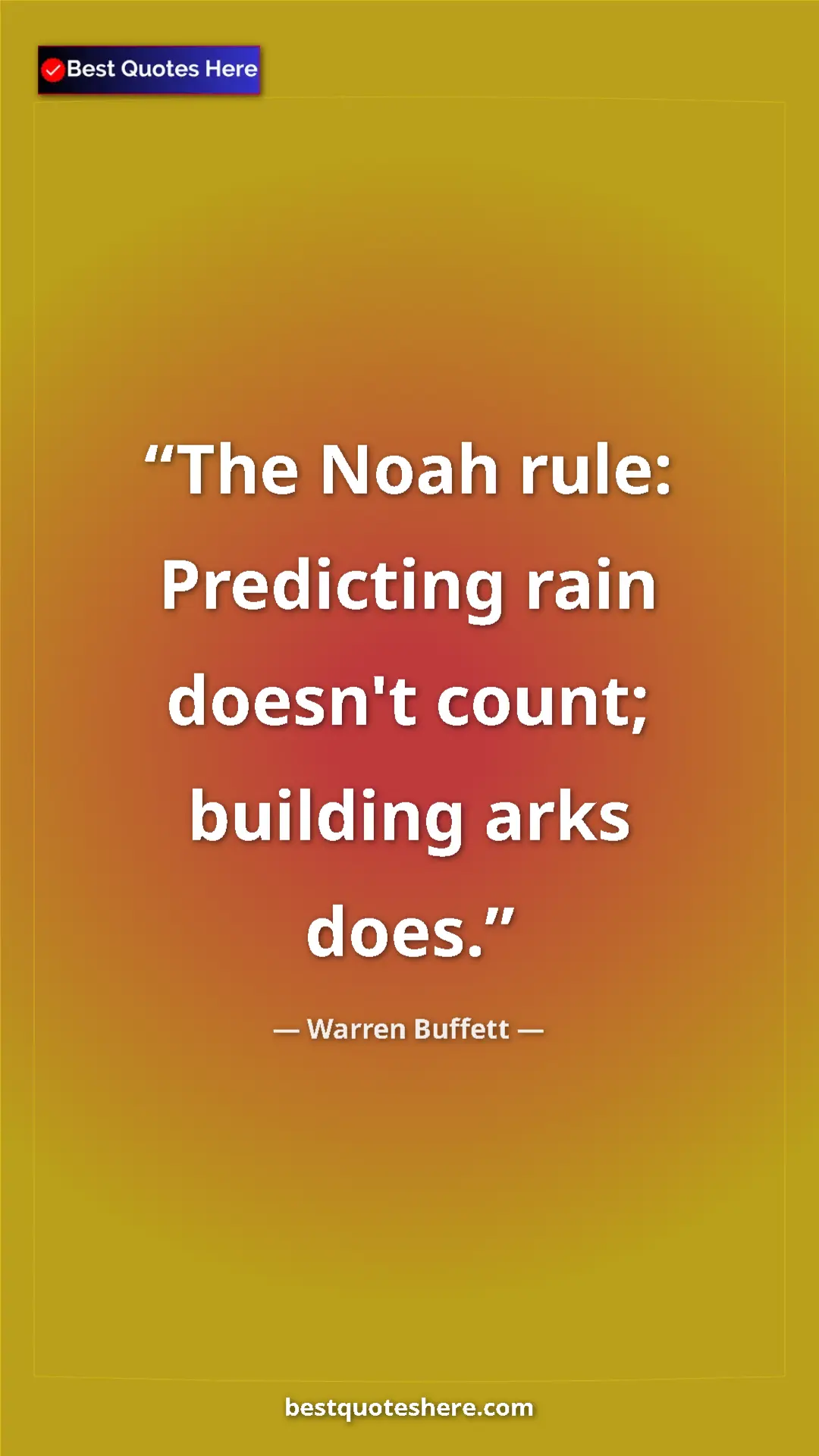 Pinterest quote poster by Warren Buffett: "The Noah rule: Predicting rain doesn't count; building arks..."