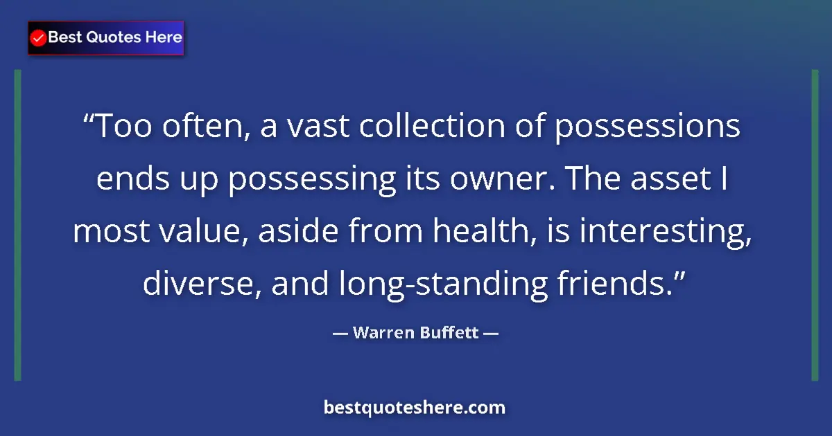 Quote by Warren Buffett: Too often, a vast collection of possessions ends u