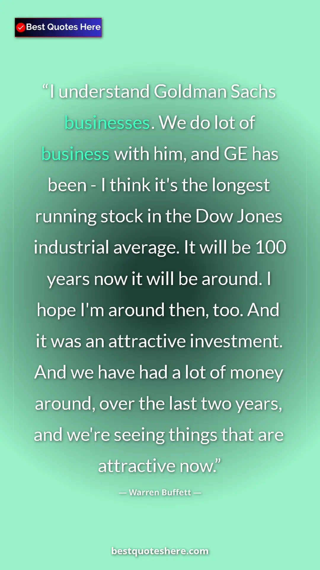 Warren Buffett Quote Card: "I understand Goldman Sachs businesses. We do lot of..." Pinterest quote poster by Warren Buffett: "I understand Goldman Sachs businesses. We do lot of..."