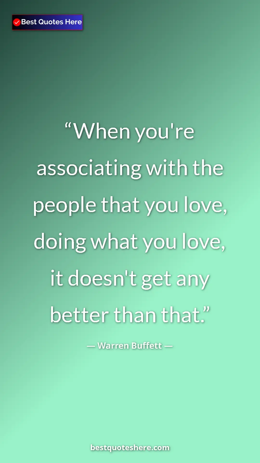 Pinterest quote poster by Warren Buffett: "When you're associating with the people that you love,..."
