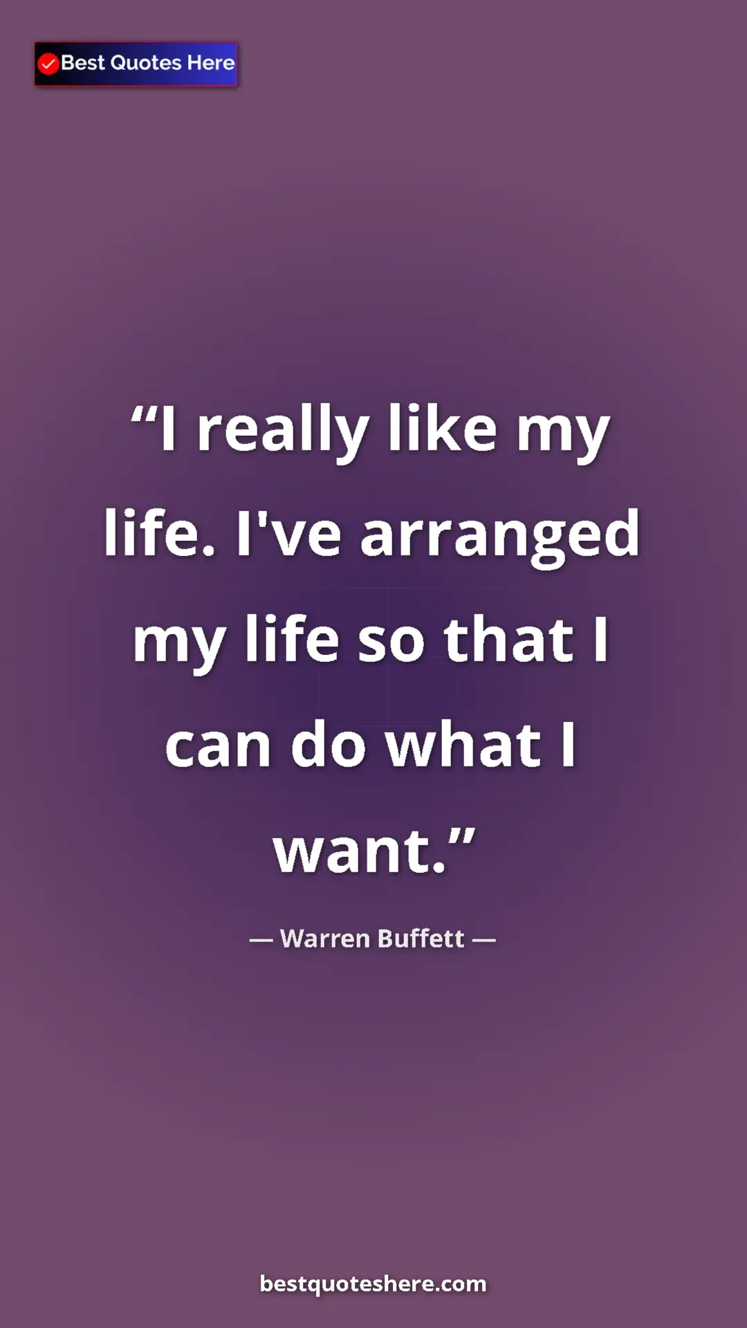 Pinterest quote poster by Warren Buffett: "I really like my life. I've arranged my life so that I can..."