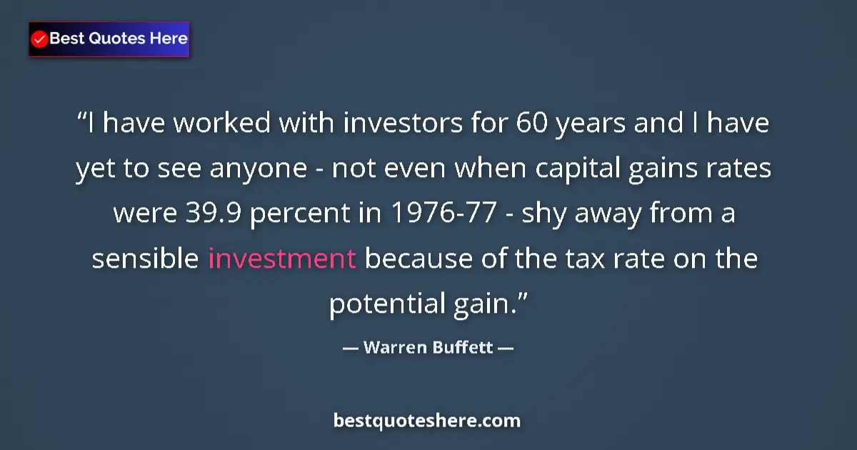 Quote by Warren Buffett: I have worked with investors for 60 years and I have yet to see anyone - not even when capital gains...