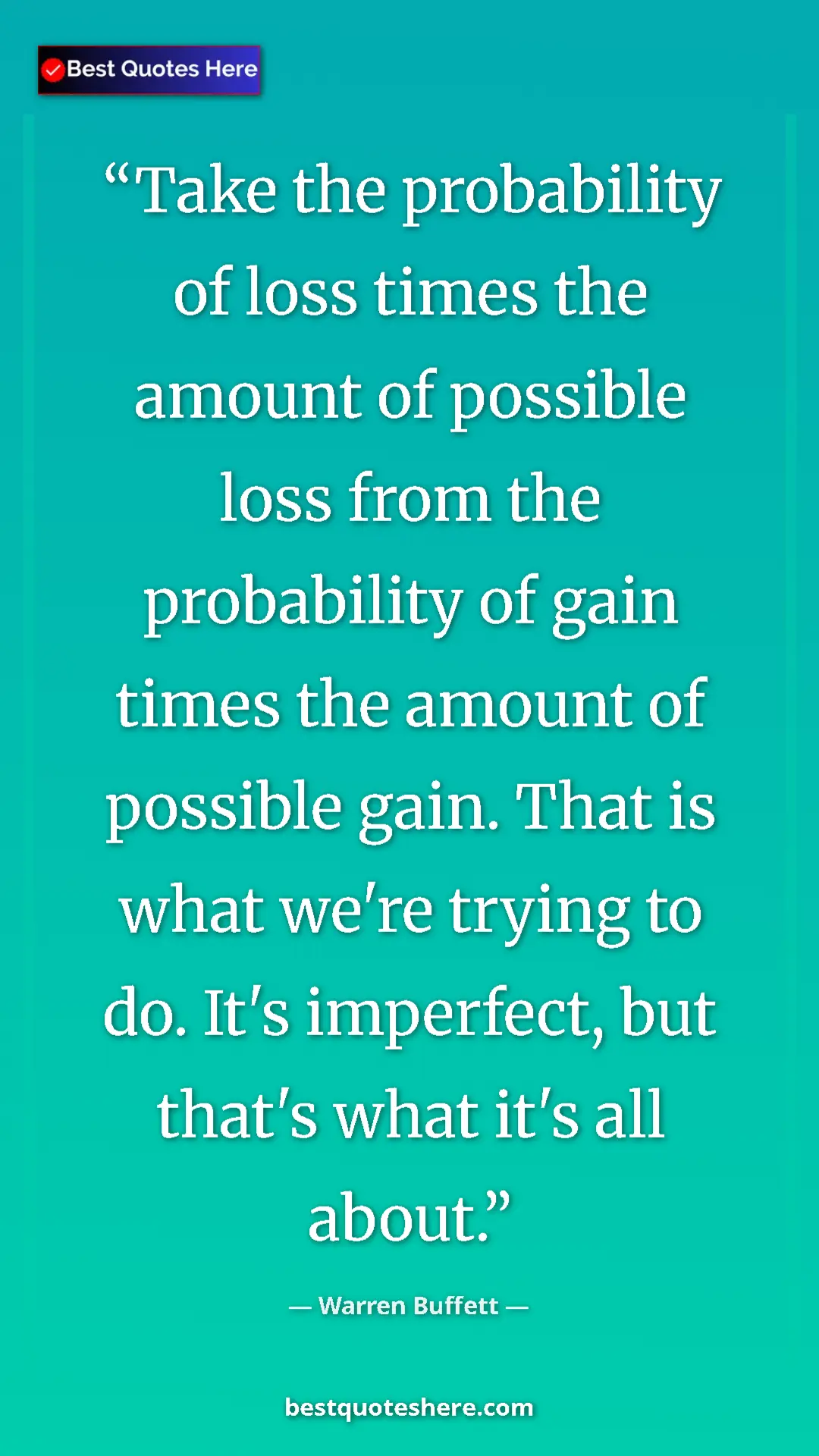 Pinterest quote poster by Warren Buffett: "Take the probability of loss times the amount of possible..."
