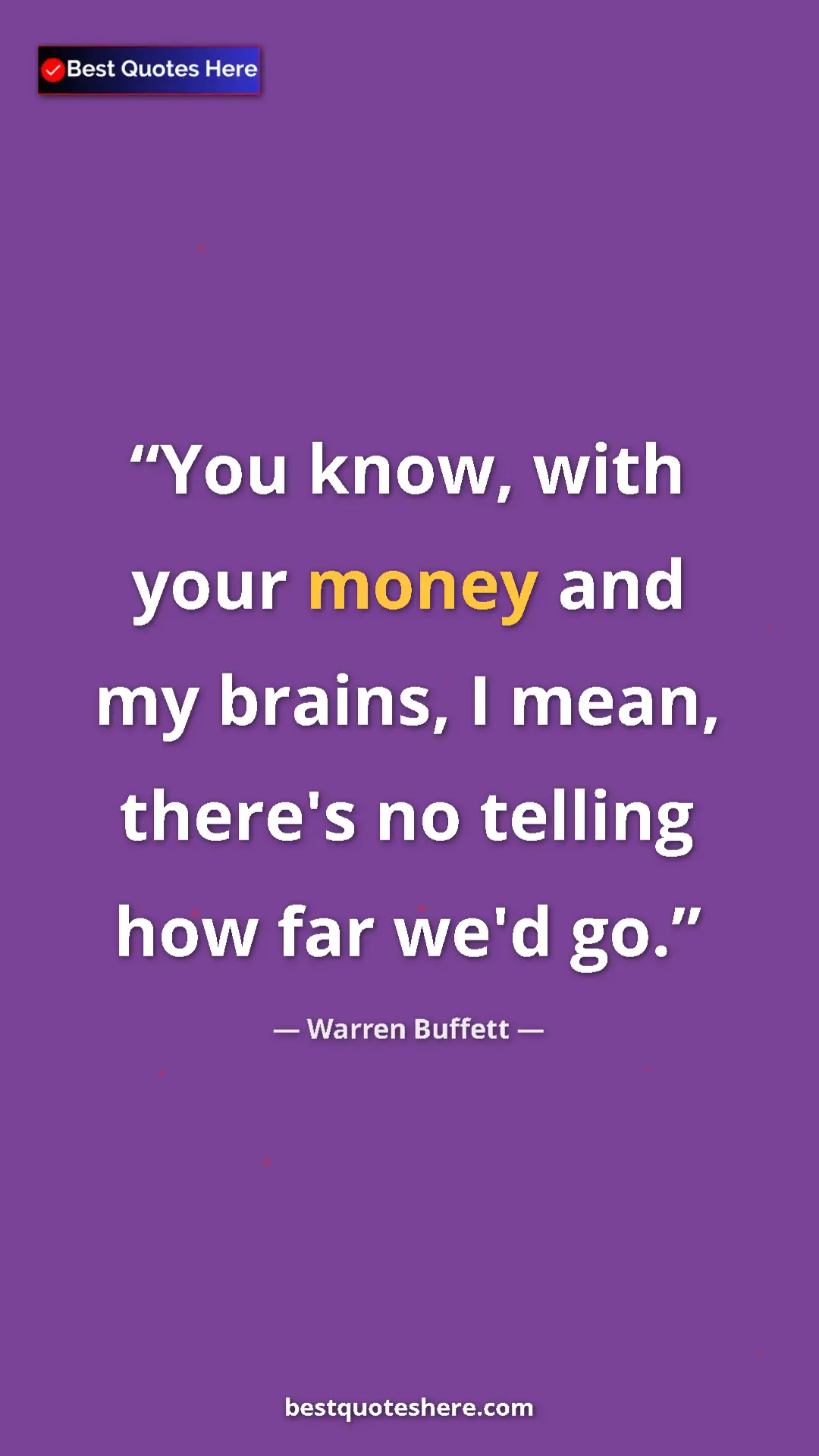 Pinterest quote poster by Warren Buffett: "You know, with your money and my brains, I mean, there's no..."