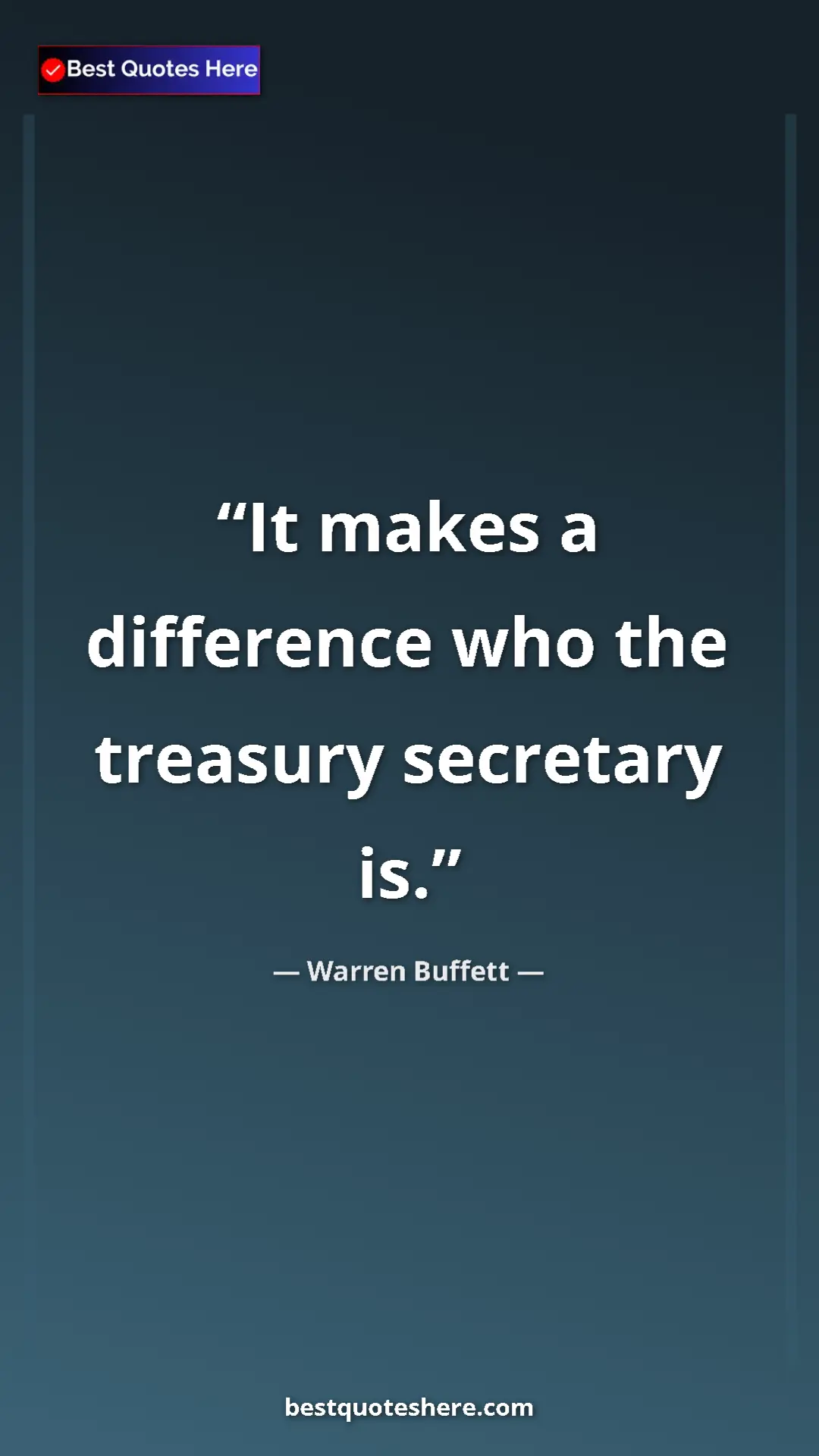 Warren Buffett Quote Card: "It makes a difference who the treasury secretary is." Pinterest quote poster by Warren Buffett: "It makes a difference who the treasury secretary is."