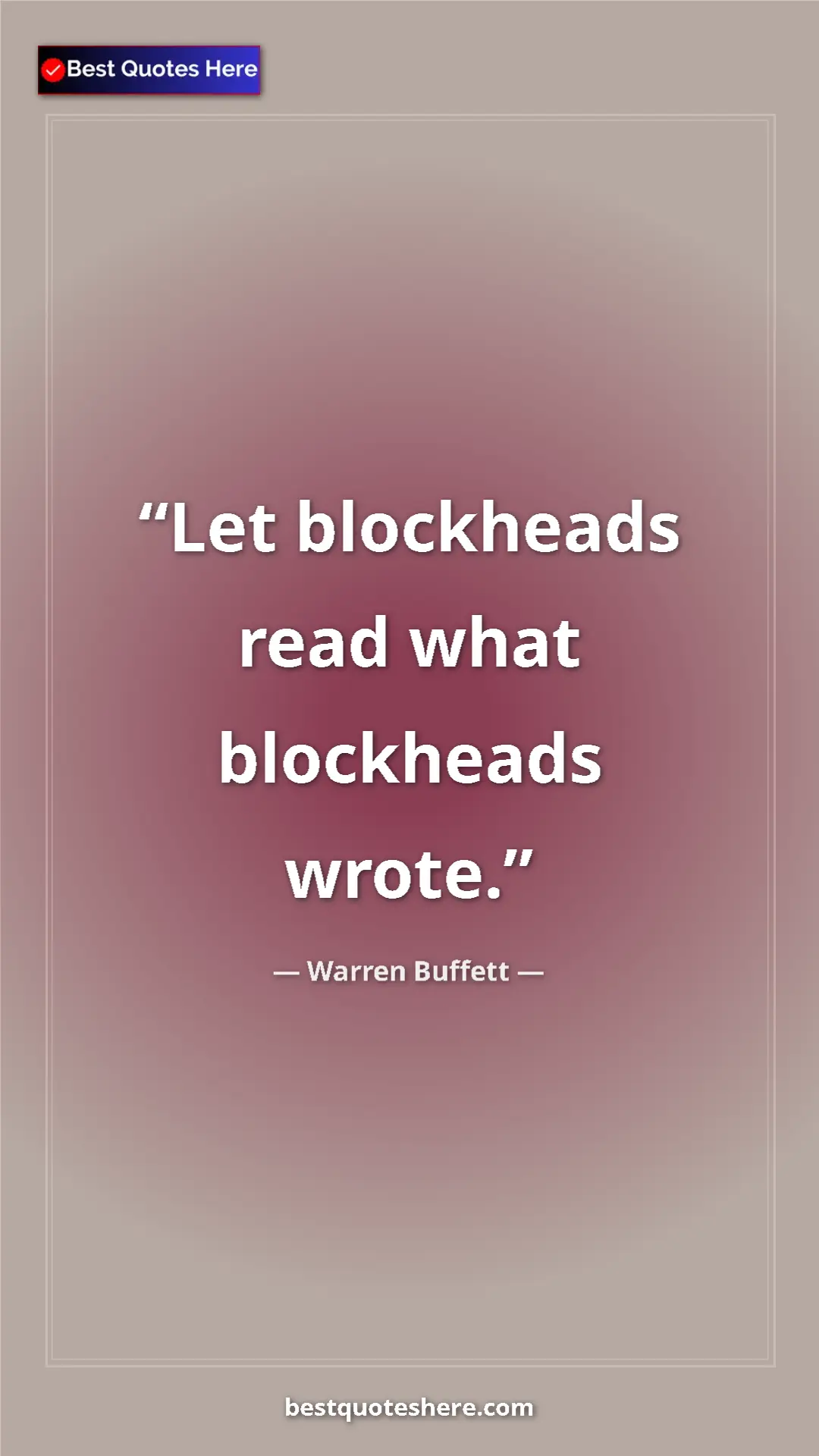 Pinterest quote poster by Warren Buffett: "Let blockheads read what blockheads wrote."