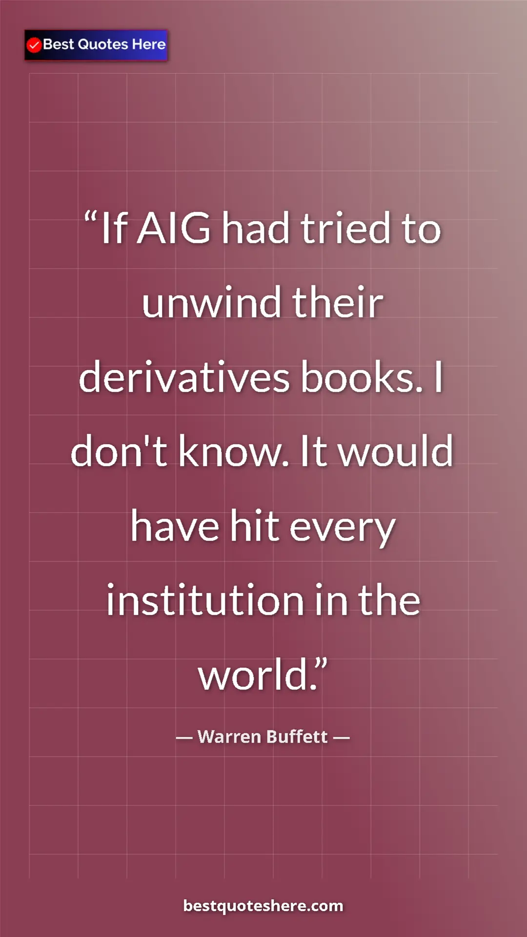 Pinterest quote poster by Warren Buffett: "If AIG had tried to unwind their derivatives books. I don't..."