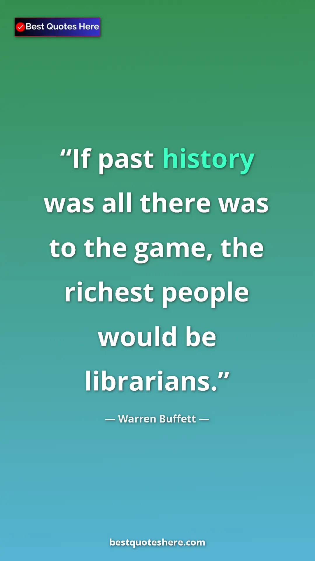 Pinterest quote poster by Warren Buffett: "If past history was all there was to the game, the richest..."