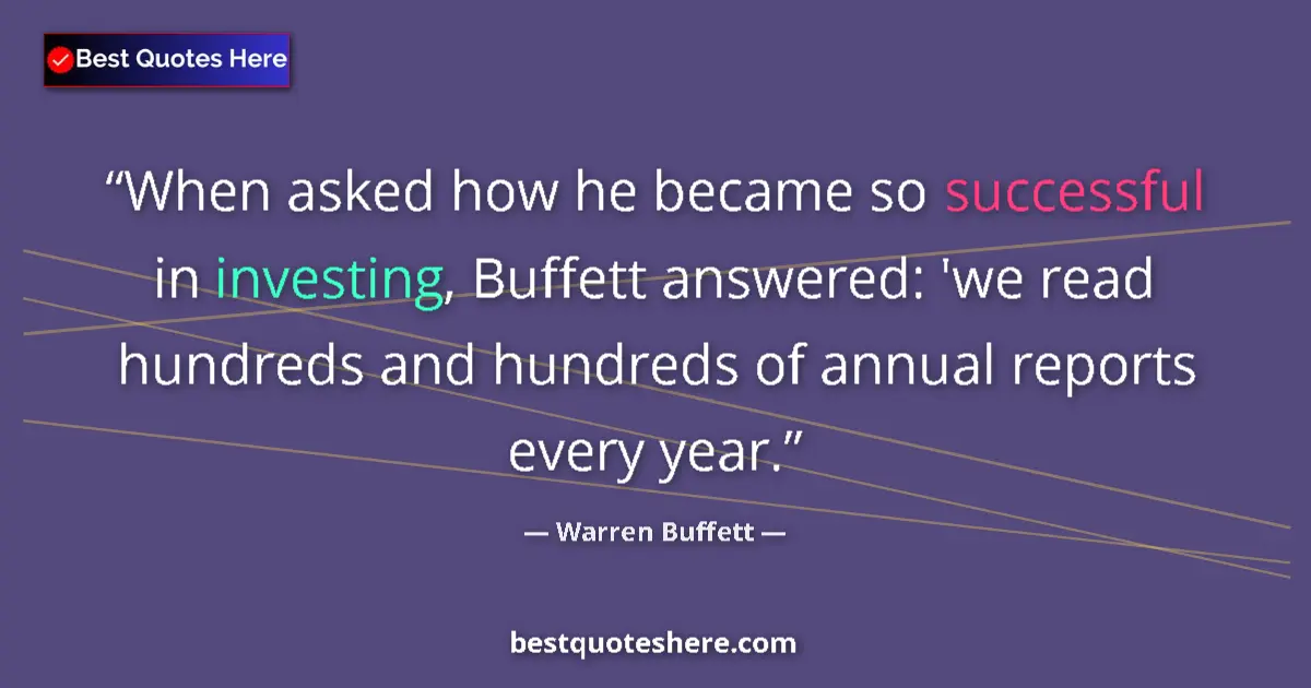 Quote by Warren Buffett: When asked how he became so successful in investin