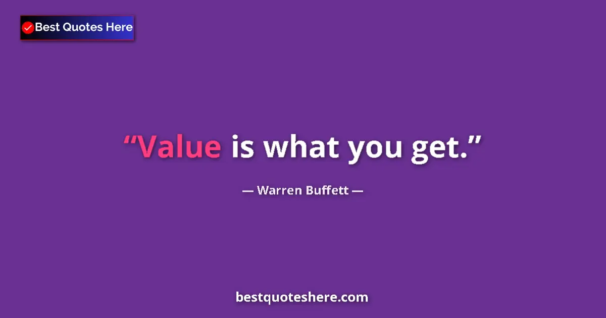 Image for the quote by Warren Buffett: Value is what you get....