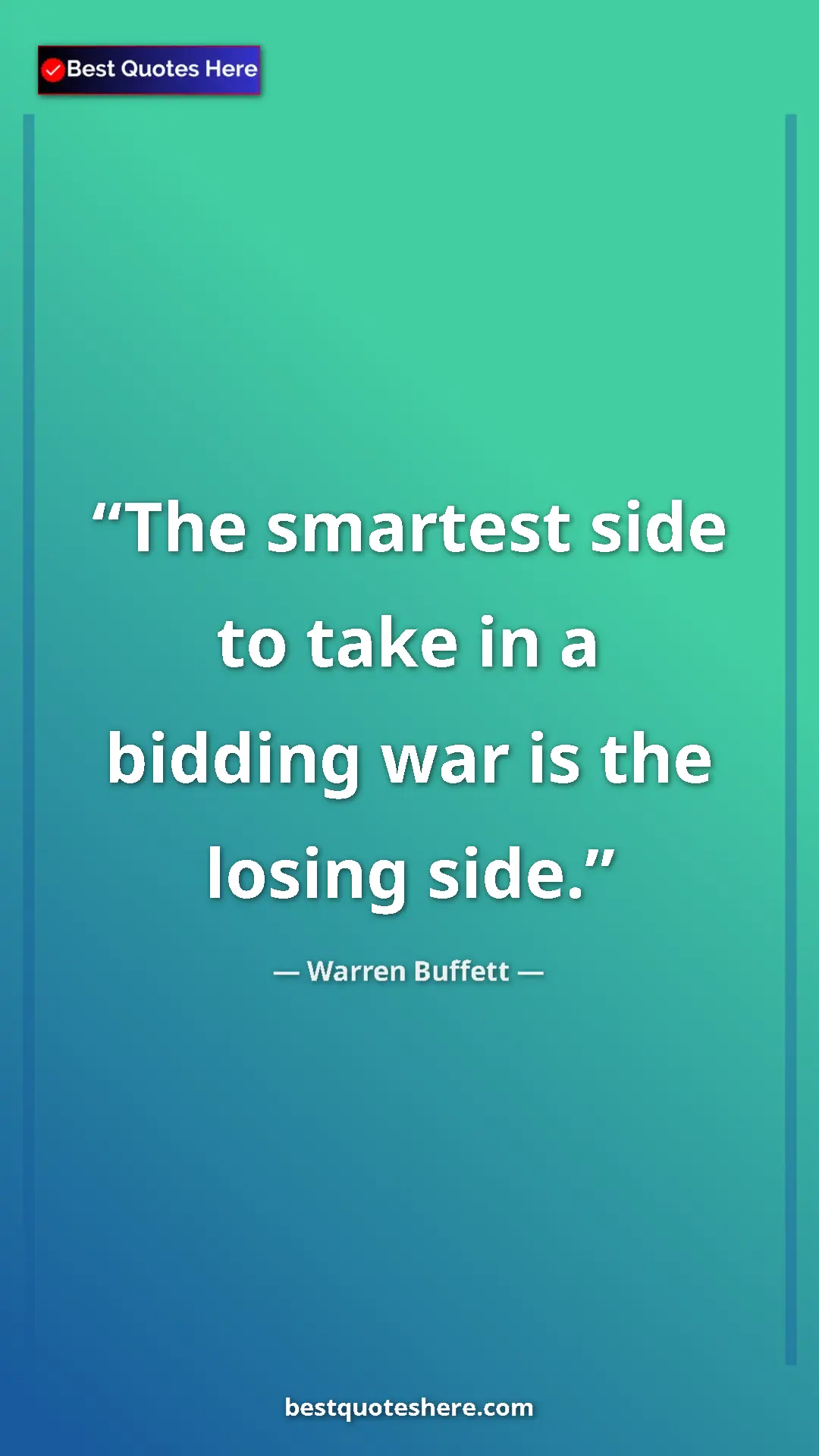 Warren Buffett Quote Card: "The smartest side to take in a bidding war is the losing..." Pinterest quote poster by Warren Buffett: "The smartest side to take in a bidding war is the losing..."