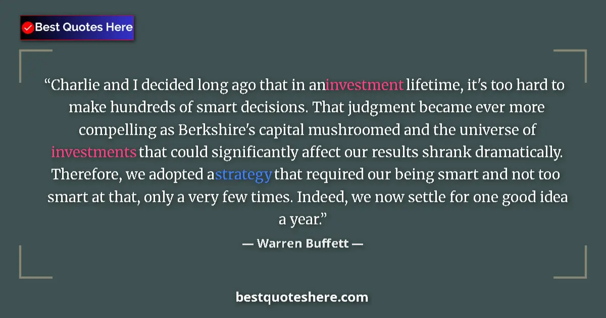 Quote by Warren Buffett: Charlie and I decided long ago that in an investment lifetime, it's too hard to make hundreds of sma...