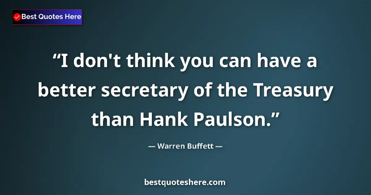 Quote by Warren Buffett: I don't think you can have a better secretary of t