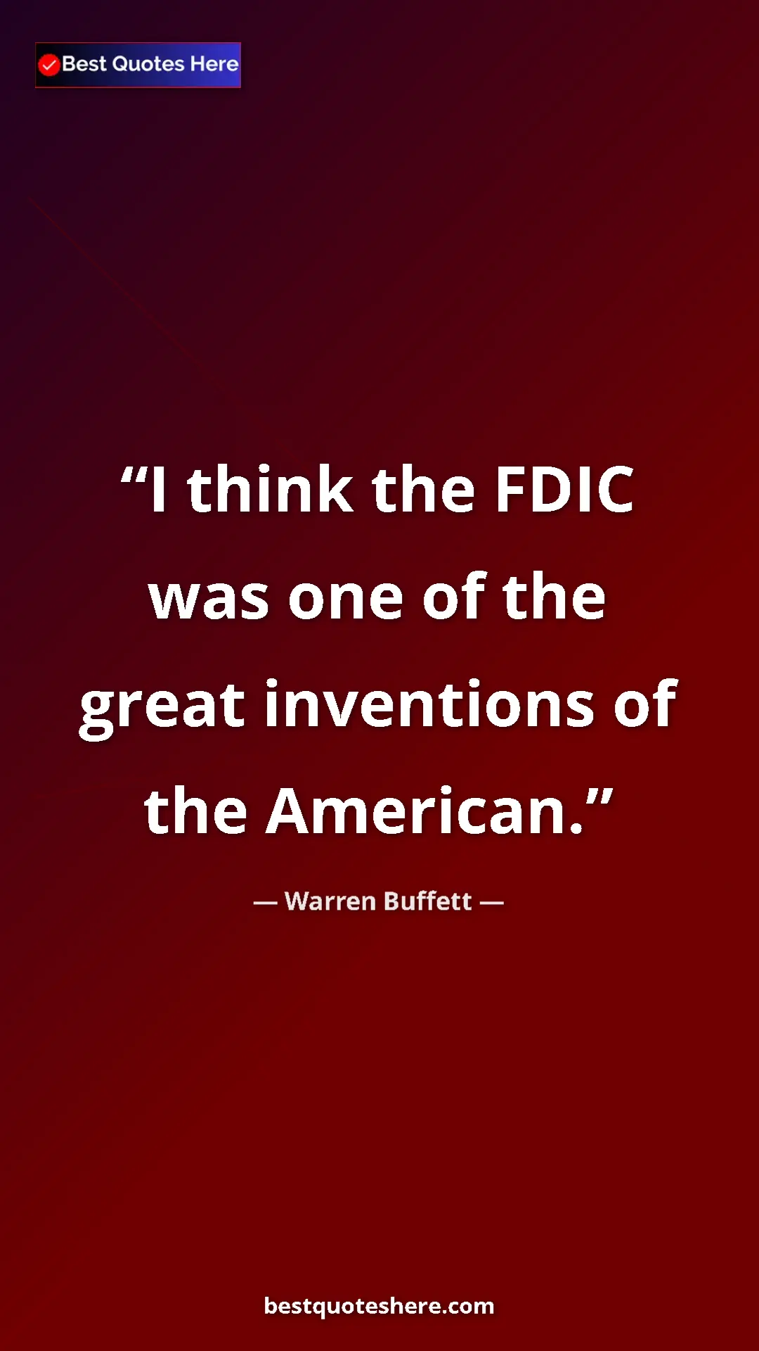 Warren Buffett Quote Card: "I think the FDIC was one of the great inventions of the..." Pinterest quote poster by Warren Buffett: "I think the FDIC was one of the great inventions of the..."