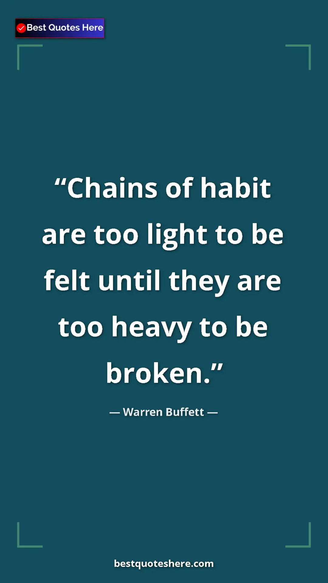 Pinterest quote poster by Warren Buffett: "Chains of habit are too light to be felt until they are too..."