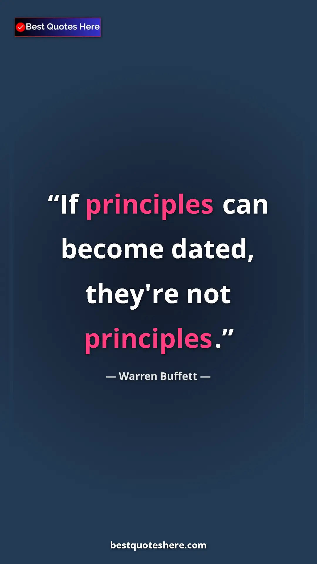 Warren Buffett Quote Card: "If principles can become dated, they're not principles." Pinterest quote poster by Warren Buffett: "If principles can become dated, they're not principles."