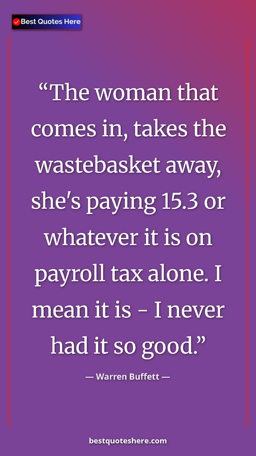 Warren Buffett Quote Card: "The woman that comes in, takes the wastebasket away, she's p" Pinterest quote poster by Warren Buffett: "The woman that comes in, takes the wastebasket away, she's p"