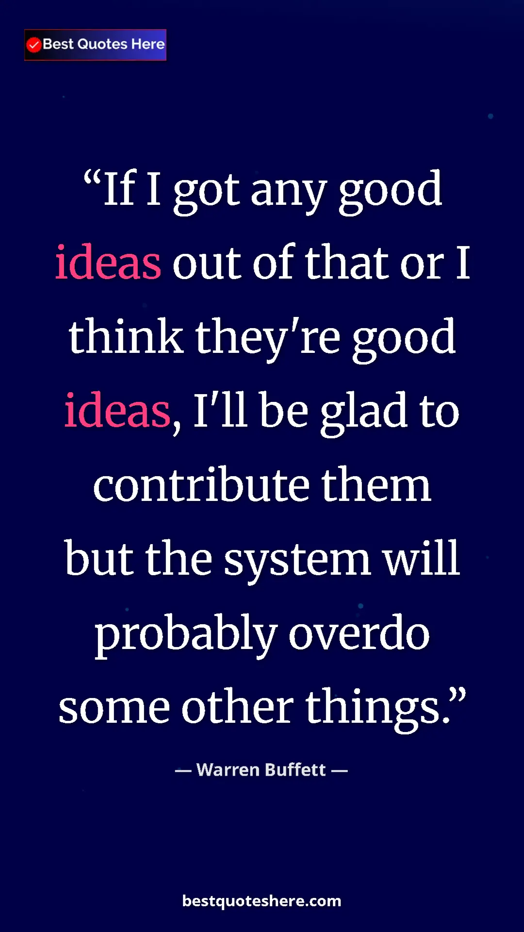 Warren Buffett Quote Card: "If I got any good ideas out of that or I think they're good..." Pinterest quote poster by Warren Buffett: "If I got any good ideas out of that or I think they're good..."