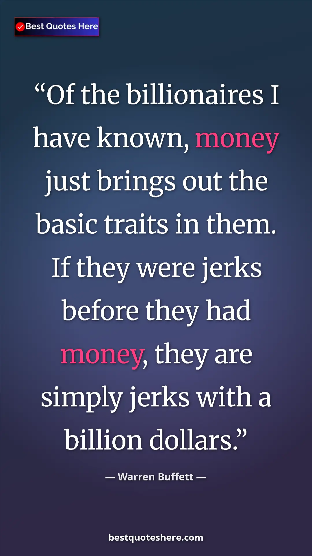 Pinterest quote poster by Warren Buffett: "Of the billionaires I have known, money just brings out the..."