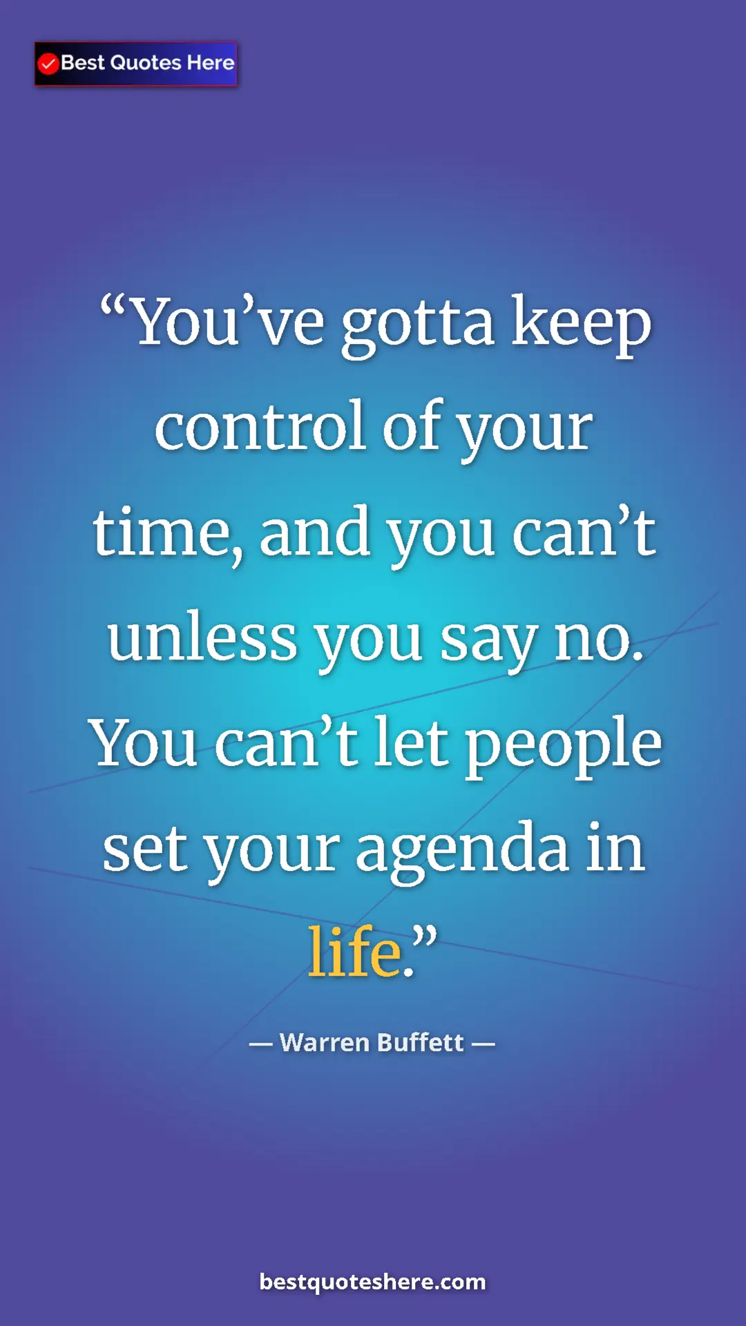 Warren Buffett Quote Card: "You’ve gotta keep control of your time, and you can’t..." Pinterest quote poster by Warren Buffett: "You’ve gotta keep control of your time, and you can’t..."
