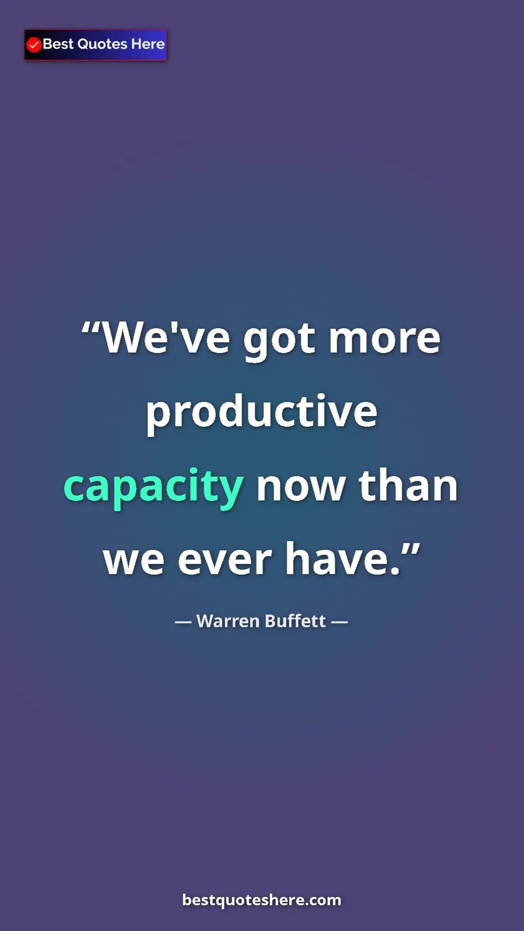 Pinterest quote poster by Warren Buffett: "We've got more productive capacity now than we ever have."
