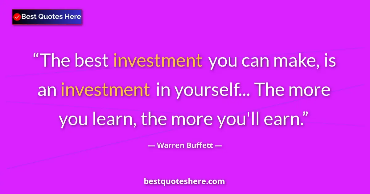 Quote by Warren Buffett: The best investment you can make, is an investment