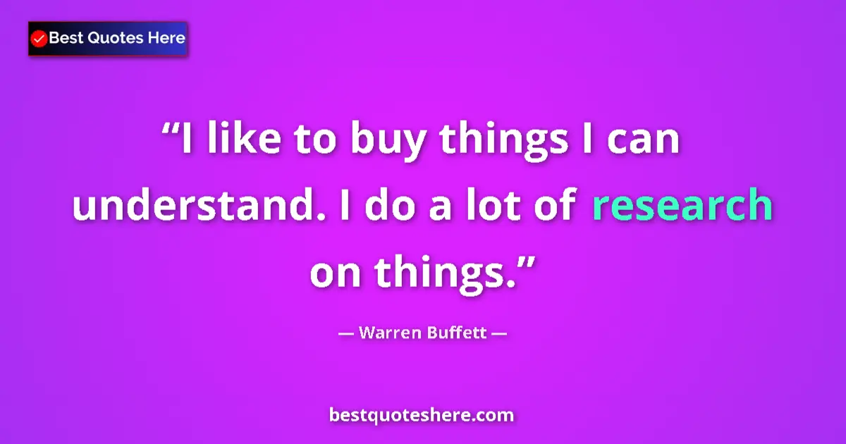 Quote by Warren Buffett: I like to buy things I can understand. I do a lot