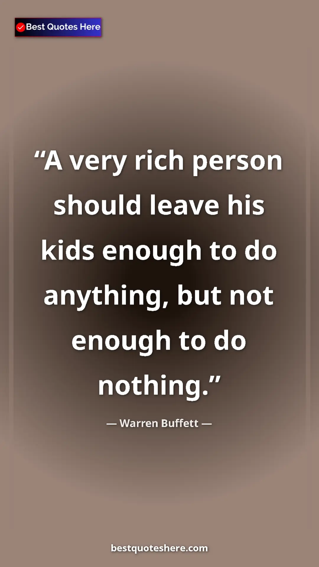 Warren Buffett Quote Card: "A very rich person should leave his kids enough to do..." Pinterest quote poster by Warren Buffett: "A very rich person should leave his kids enough to do..."