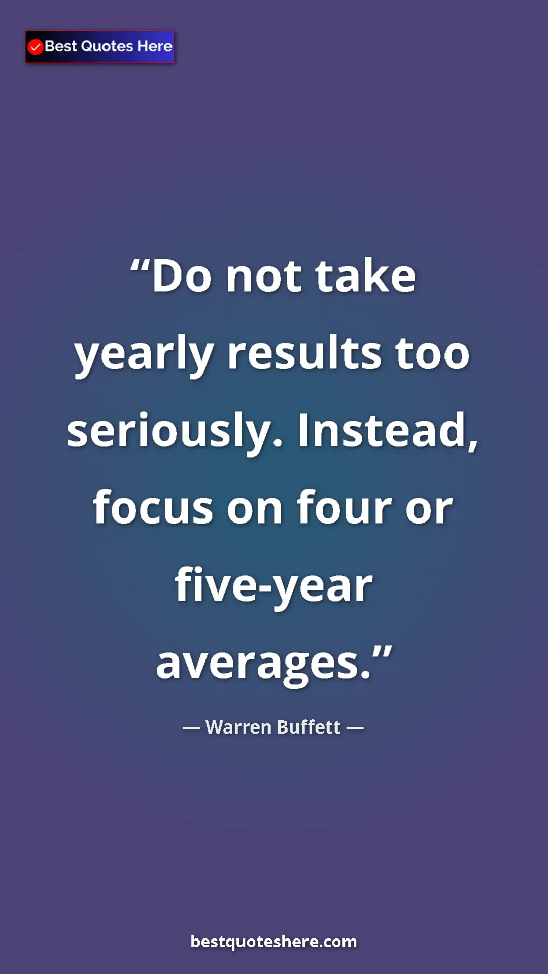 Pinterest quote poster by Warren Buffett: "Do not take yearly results too seriously. Instead, focus on..."