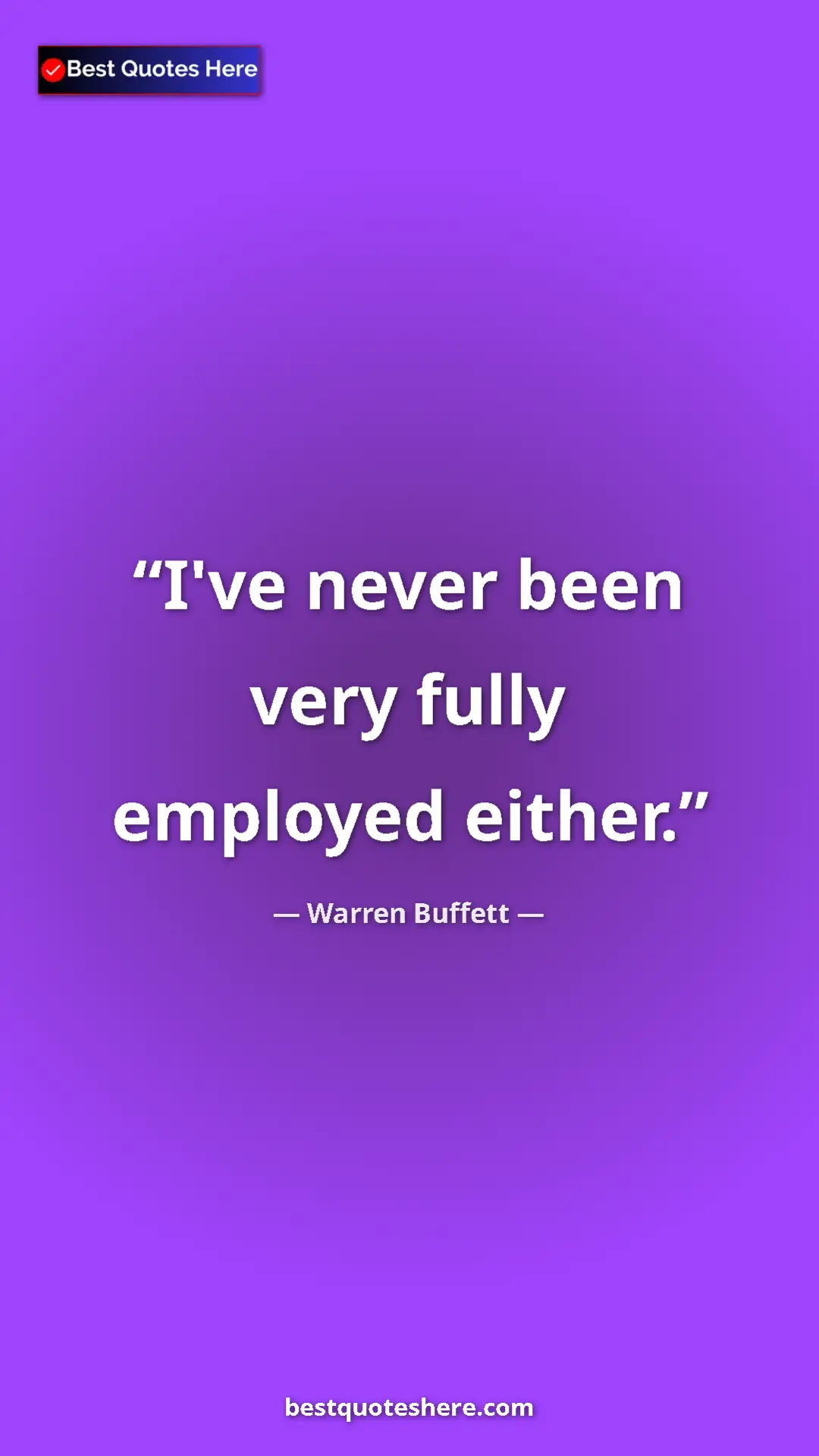 Pinterest quote poster by Warren Buffett: "I've never been very fully employed either."
