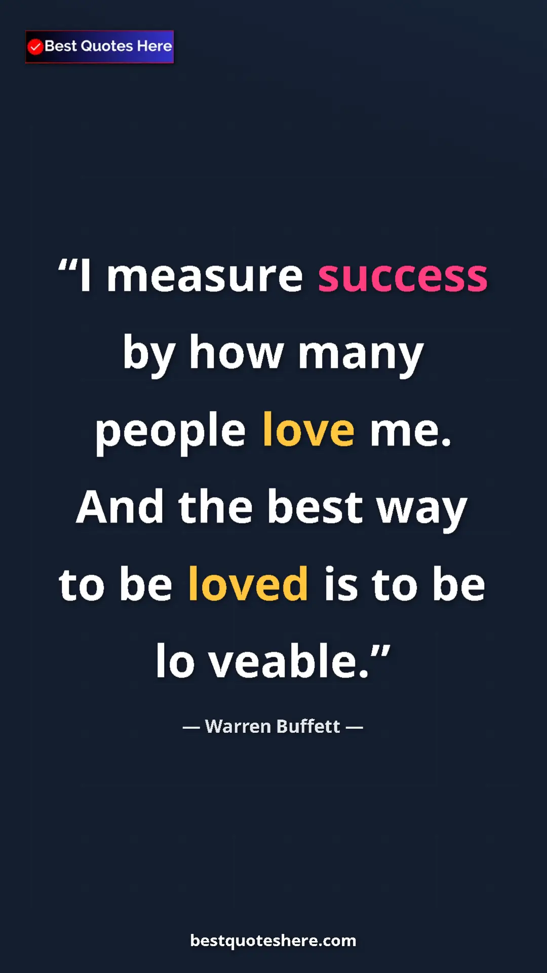 Pinterest quote poster by Warren Buffett: "I measure success by how many people love me. And the best..."