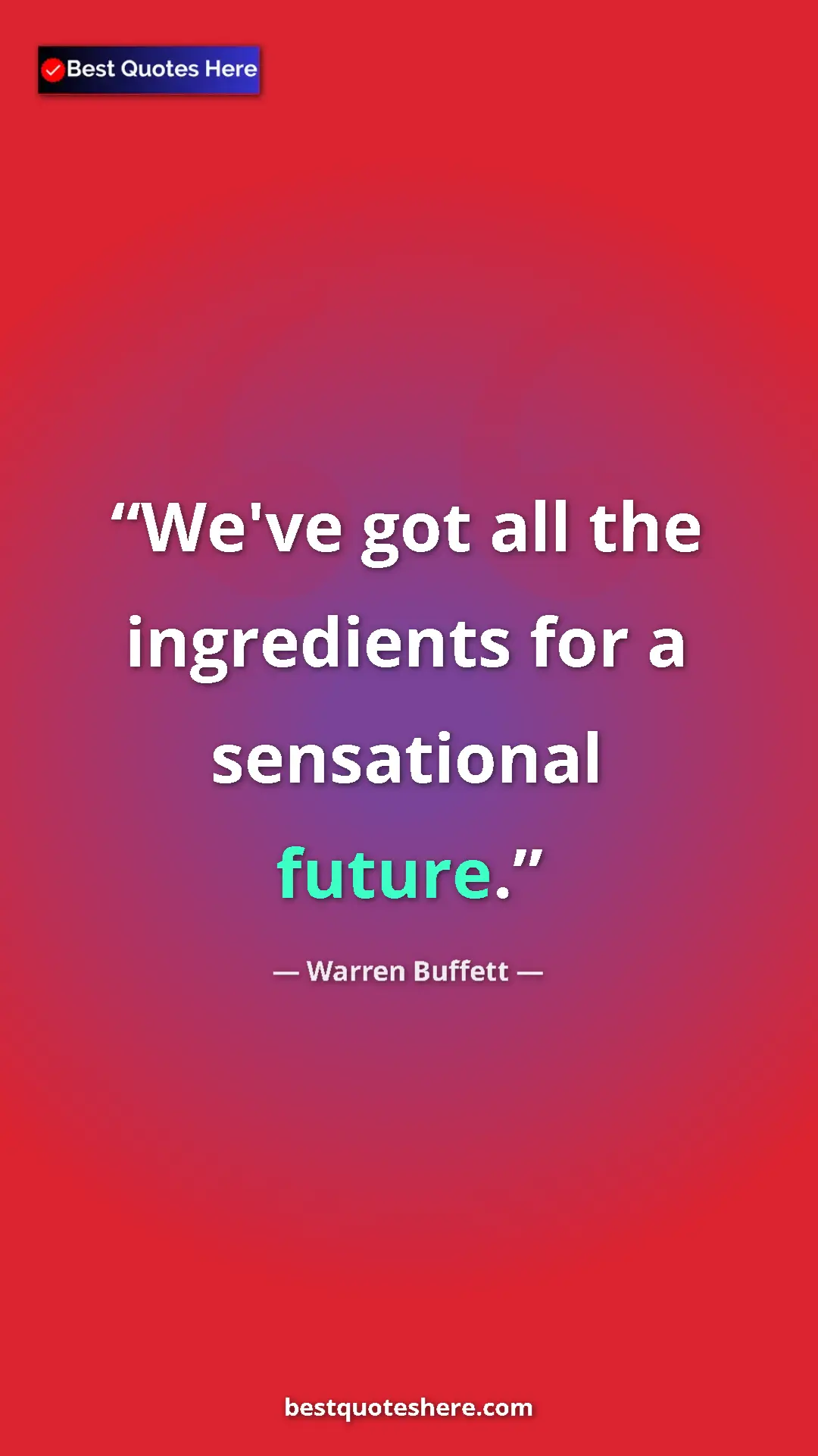 Pinterest quote poster by Warren Buffett: "We've got all the ingredients for a sensational future."