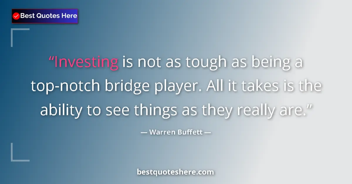 Quote by Warren Buffett: Investing is not as tough as being a top-notch bri