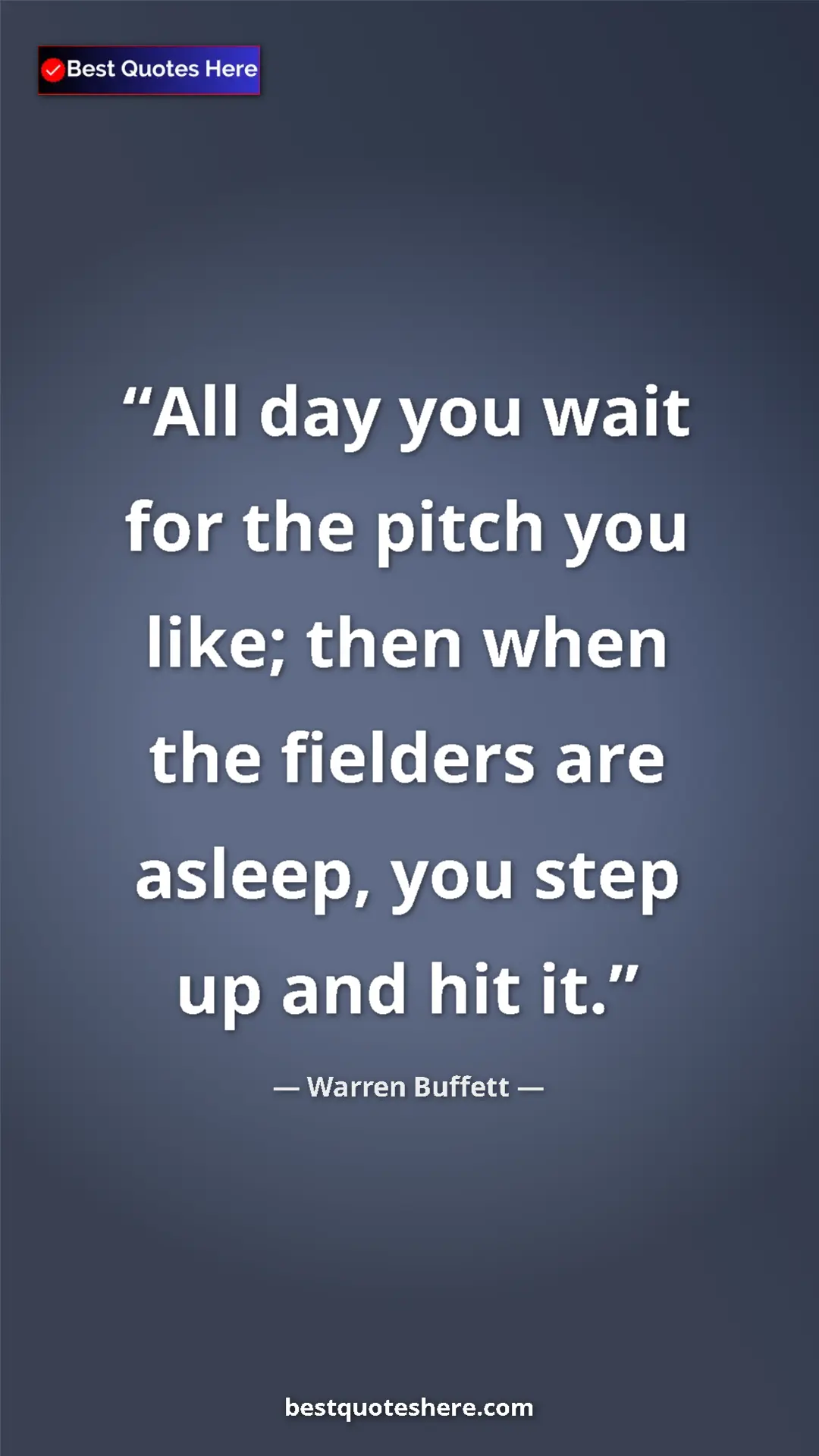 Warren Buffett Quote Card: "All day you wait for the pitch you like; then when the..." Pinterest quote poster by Warren Buffett: "All day you wait for the pitch you like; then when the..."