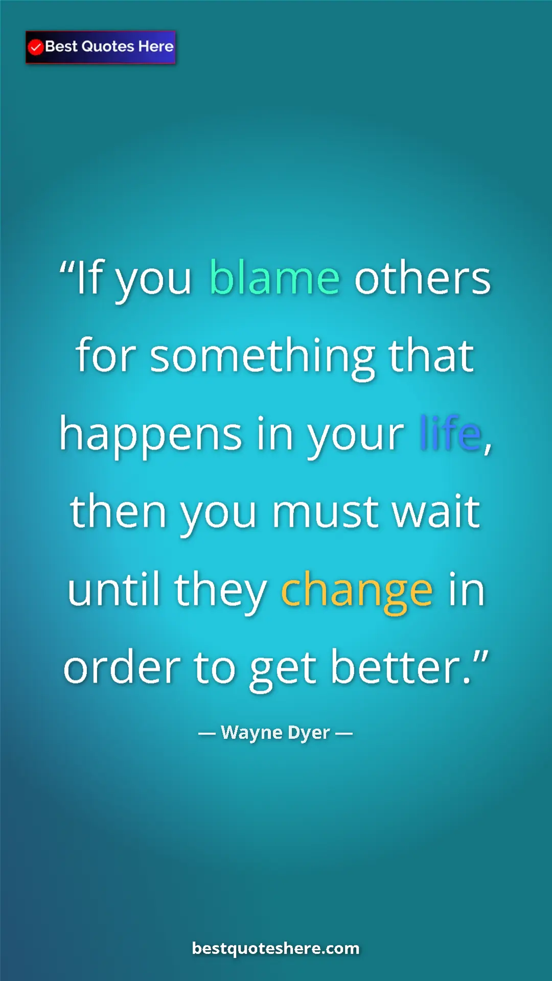 Pinterest quote poster by Wayne Dyer: "If you blame others for something that happens in your..."