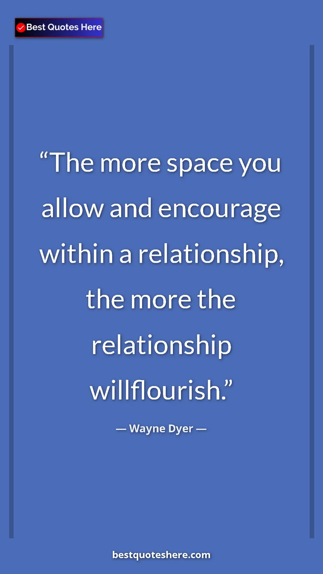 Pinterest quote poster by Wayne Dyer: "The more space you allow and encourage within a..."