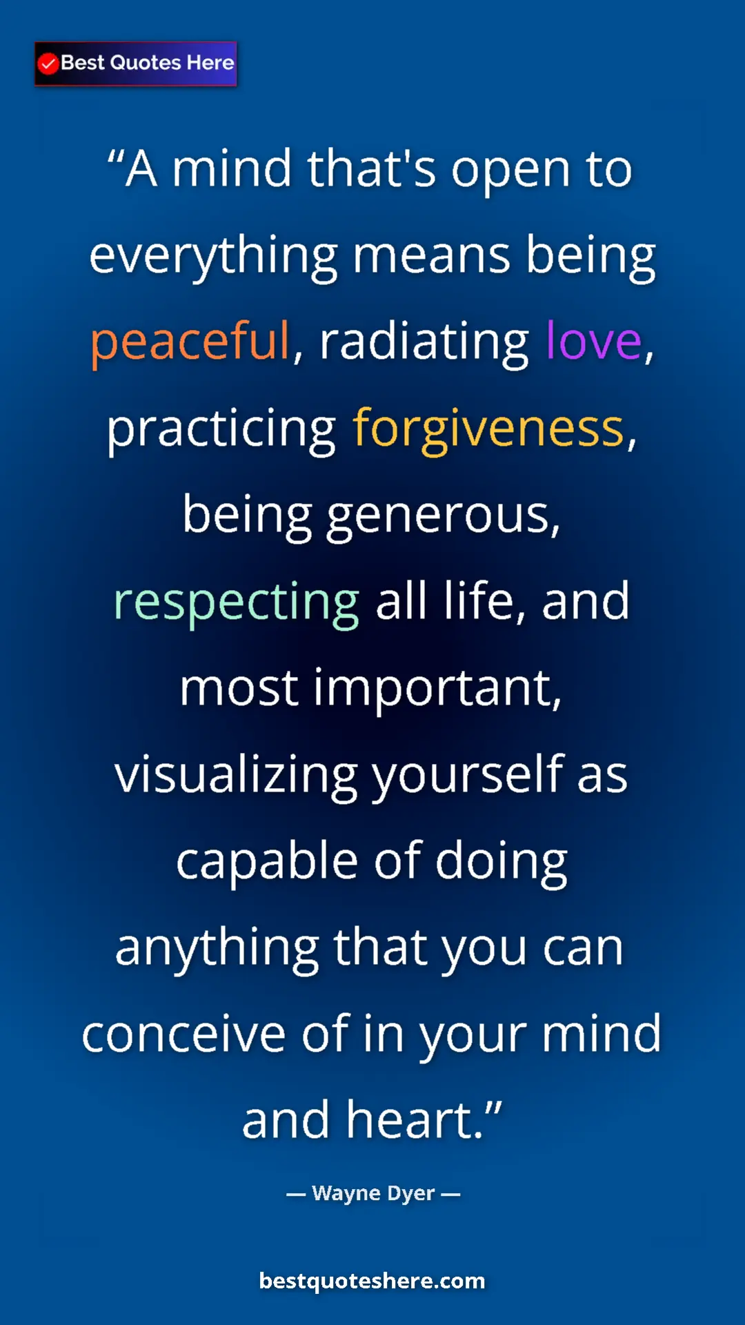 Wayne Dyer Quote Card: "A mind that's open to everything means being peaceful,..." Pinterest quote poster by Wayne Dyer: "A mind that's open to everything means being peaceful,..."