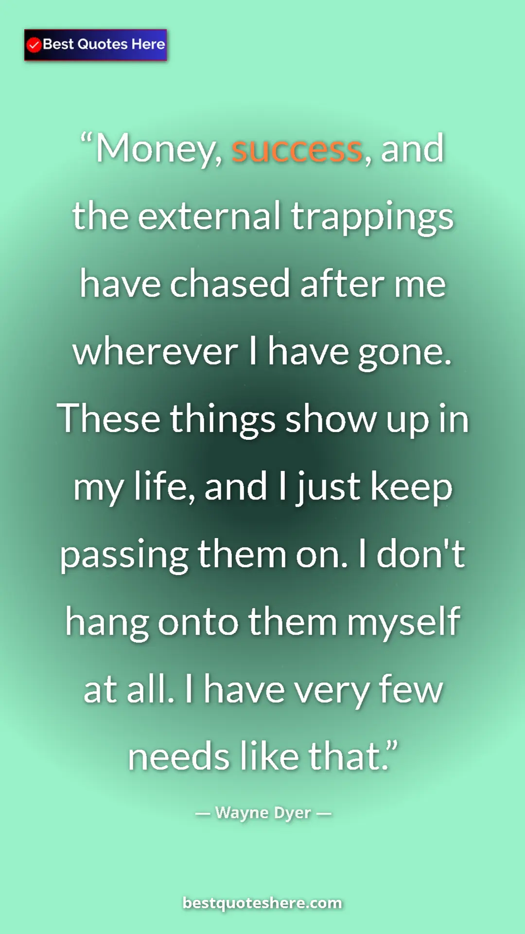 Pinterest quote poster by Wayne Dyer: "Money, success, and the external trappings have chased..."