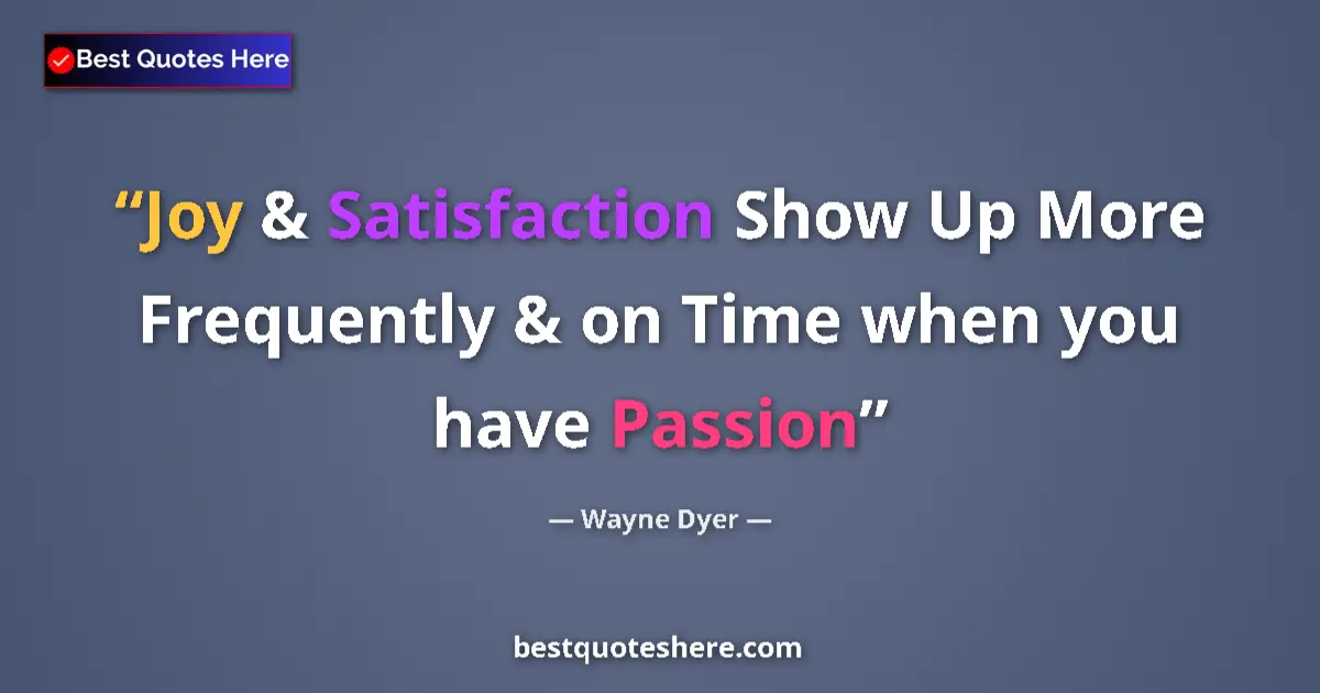 Quote by Wayne Dyer: Joy & Satisfaction Show Up More Frequently & on Ti