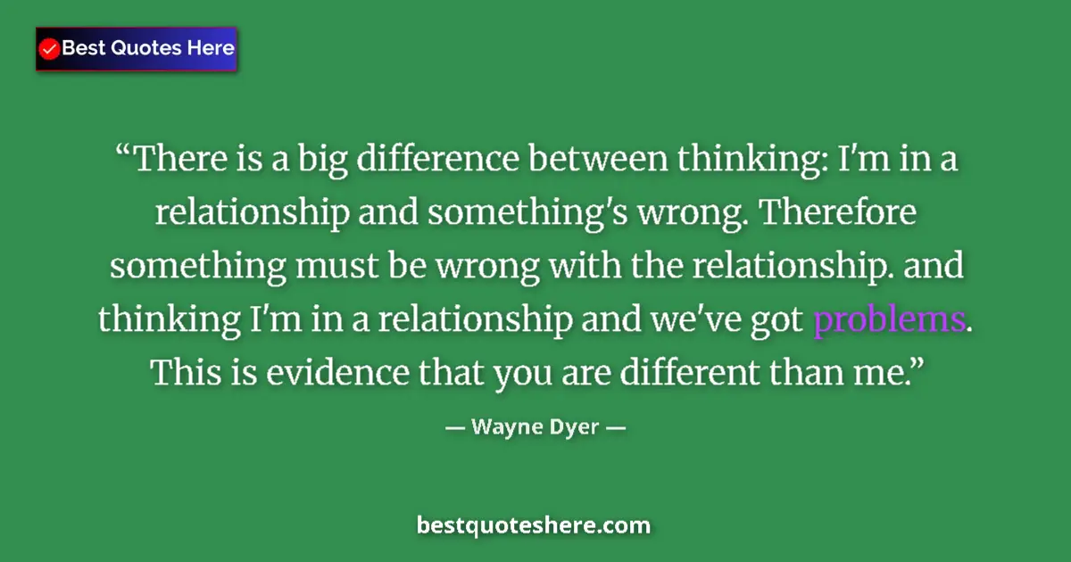 Quote by Wayne Dyer: There is a big difference between thinking: I'm in