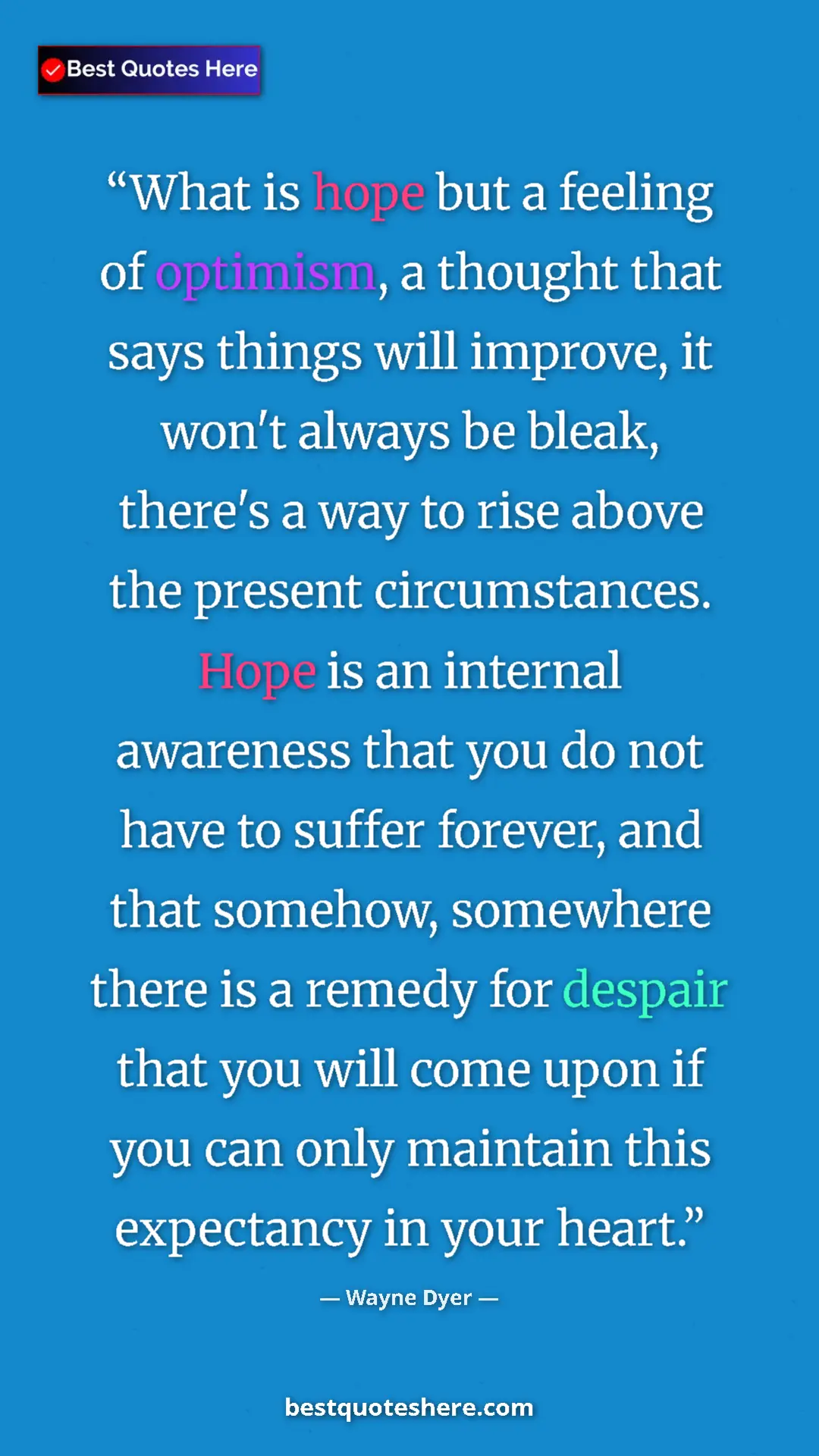 Wayne Dyer Quote Card: "What is hope but a feeling of optimism, a thought that says " Pinterest quote poster by Wayne Dyer: "What is hope but a feeling of optimism, a thought that says "